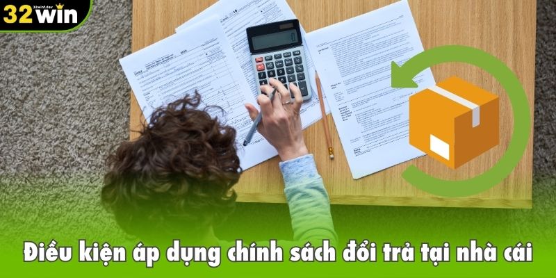 Điều kiện áp dụng chính sách đổi trả tại nhà cái